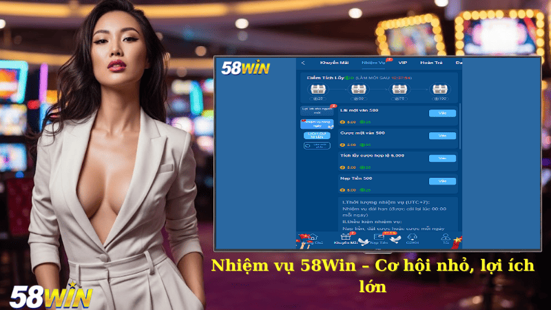 Nhiệm vụ 58Win – Cơ hội nhỏ, lợi ích lớn